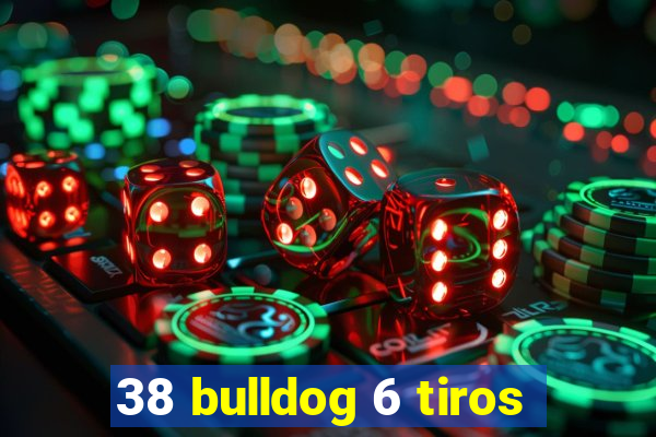 38 bulldog 6 tiros